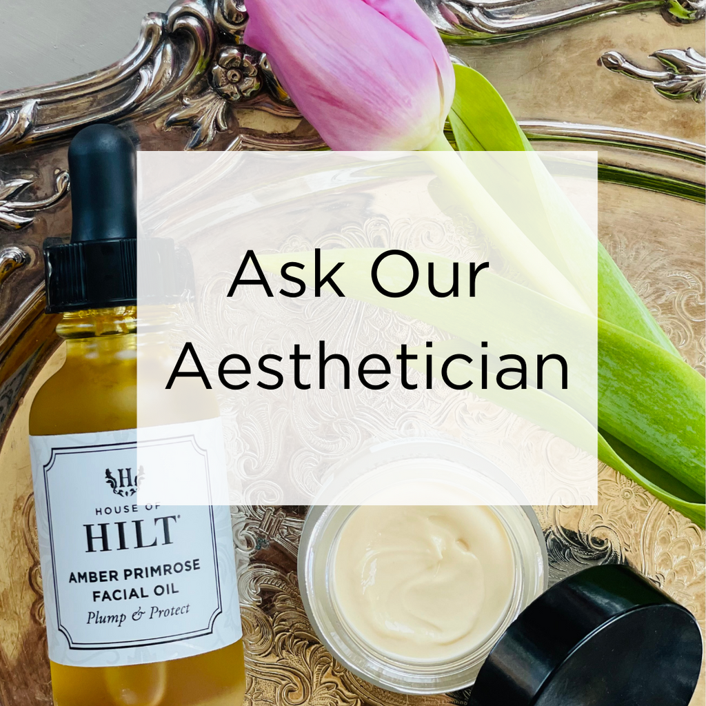 Ask Our Aesthetician
